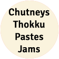 Chutneys | Thokku | Pastes | Jams